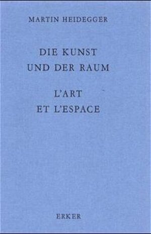 Buchcover Die Kunst und der Raum /L'art et l'espace | Martin Heidegger | EAN 9783905543919 | ISBN 3-905543-91-5 | ISBN 978-3-905543-91-9