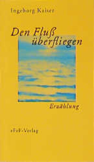 Buchcover Den Fluss überfliegen | Ingeborg Kaiser | EAN 9783905561210 | ISBN 3-905561-21-2 | ISBN 978-3-905561-21-0