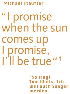 Buchcover I promise when the sun comes up - I promise, I'll be true | Michael Stauffer | EAN 9783905591170 | ISBN 3-905591-17-0 | ISBN 978-3-905591-17-0