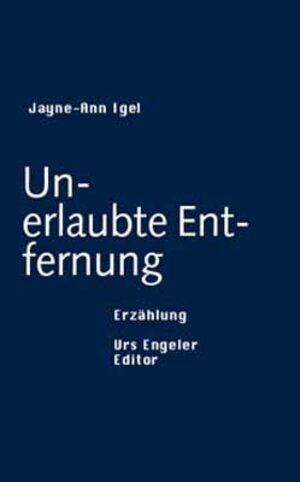 Buchcover Unerlaubte Entfernung | Jayne A Igel | EAN 9783905591859 | ISBN 3-905591-85-5 | ISBN 978-3-905591-85-9