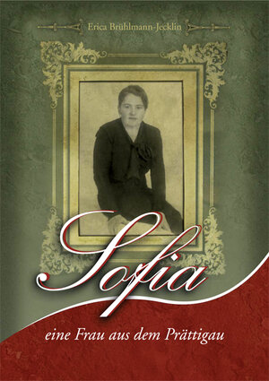 Buchcover Sofia, eine Frau aus dem Prättigau | Erica Brühlmann-Jecklin | EAN 9783905688498 | ISBN 3-905688-49-2 | ISBN 978-3-905688-49-8