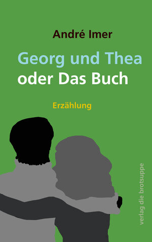 Buchcover Georg und Thea oder Das Buch | André Imer | EAN 9783905689457 | ISBN 3-905689-45-6 | ISBN 978-3-905689-45-7