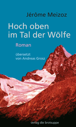 Buchcover Hoch oben im Tal der Wölfe | Jérôme Meizoz | EAN 9783905689785 | ISBN 3-905689-78-2 | ISBN 978-3-905689-78-5