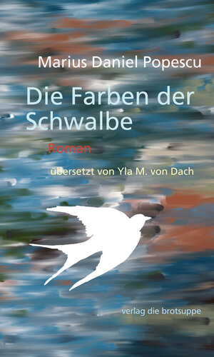 Buchcover Die Farben der Schwalbe | Marius Daniel Popescu | EAN 9783905689860 | ISBN 3-905689-86-3 | ISBN 978-3-905689-86-0