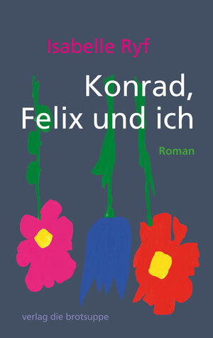Buchcover Konrad, Felix und ich | Isabelle Ryf | EAN 9783905689884 | ISBN 3-905689-88-X | ISBN 978-3-905689-88-4