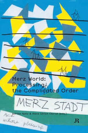 Buchcover Merz World: Processing the Complicated Order | Peter Bisseger | EAN 9783905701371 | ISBN 3-905701-37-5 | ISBN 978-3-905701-37-1
