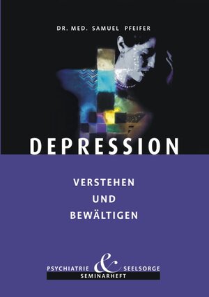 Buchcover Depression verstehen und bewältigen | Samuel Pfeifer | EAN 9783905709056 | ISBN 3-905709-05-8 | ISBN 978-3-905709-05-6