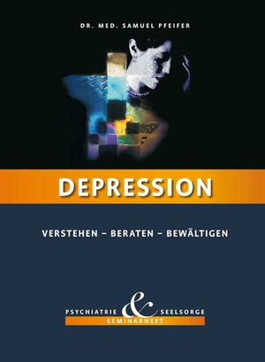 Buchcover Depression - Verstehen, Beraten, Bewältigen | Samuel Pfeifer | EAN 9783905709285 | ISBN 3-905709-28-7 | ISBN 978-3-905709-28-5