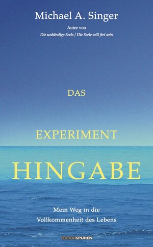 Buchcover Das Experiment Hingabe | Michael A. Singer | EAN 9783905752526 | ISBN 3-905752-52-2 | ISBN 978-3-905752-52-6
