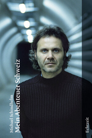 Buchcover Mein Abenteuer Schweiz | Michael Schindhelm | EAN 9783905800005 | ISBN 3-905800-00-4 | ISBN 978-3-905800-00-5