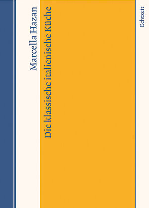 Buchcover Die klassische italienische Küche | Marcella Hazan | EAN 9783905800982 | ISBN 3-905800-98-5 | ISBN 978-3-905800-98-2