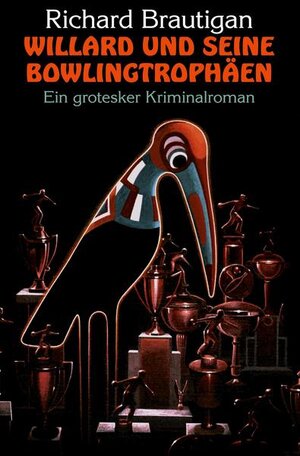 Buchcover Willard und seine Bowlingtrophäen | Richard Brautigan | EAN 9783905802016 | ISBN 3-905802-01-5 | ISBN 978-3-905802-01-6