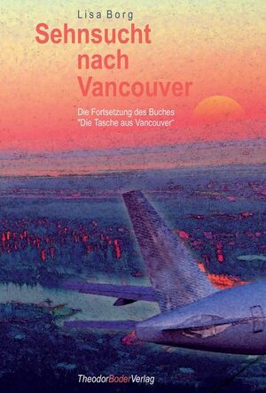 Buchcover Sehnsucht nach Vancouver | Lisa Borg | EAN 9783905802078 | ISBN 3-905802-07-4 | ISBN 978-3-905802-07-8