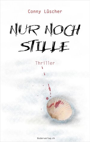 Buchcover Nur noch Stille | Conny Lüscher | EAN 9783905802511 | ISBN 3-905802-51-1 | ISBN 978-3-905802-51-1