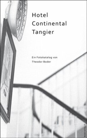 Buchcover Hotel Continental Tangier | Theodor Boder | EAN 9783905802580 | ISBN 3-905802-58-9 | ISBN 978-3-905802-58-0
