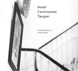Buchcover Hotel Continental Tangier | Theodor Boder | EAN 9783905802672 | ISBN 3-905802-67-8 | ISBN 978-3-905802-67-2
