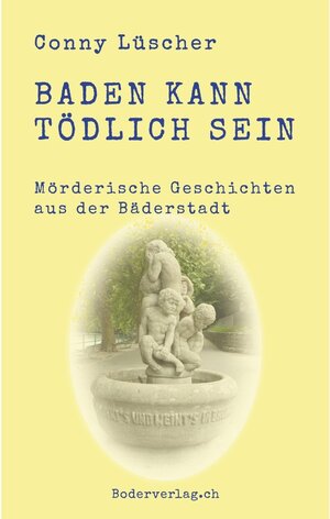 Buchcover Baden kann tödlich sein | Conny Lüscher | EAN 9783905802757 | ISBN 3-905802-75-9 | ISBN 978-3-905802-75-7