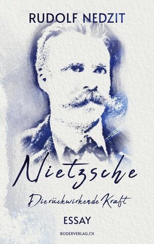 Buchcover Nietzsche - Die rückwirkende Kraft | Rudolf Nedzit | EAN 9783905802931 | ISBN 3-905802-93-7 | ISBN 978-3-905802-93-1