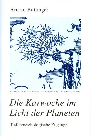 Buchcover Die Karwoche im Licht der Planeten | Arnold Bittlinger | EAN 9783905827248 | ISBN 3-905827-24-7 | ISBN 978-3-905827-24-8