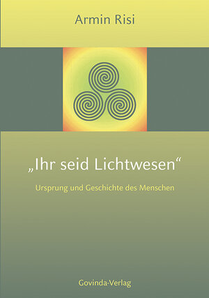 Buchcover Ihr seid Lichtwesen | Armin Risi | EAN 9783905831276 | ISBN 3-905831-27-9 | ISBN 978-3-905831-27-6