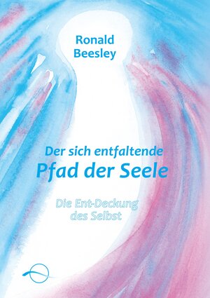 Buchcover Der sich entfaltende Pfad der Seele | Ronald P. Beesley | EAN 9783905878134 | ISBN 3-905878-13-5 | ISBN 978-3-905878-13-4