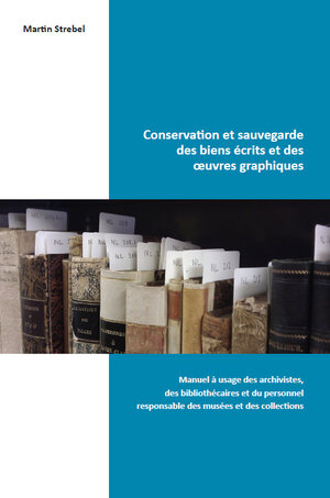 Buchcover Conservation et sauvegarde des biens écrits et des oeuvres graphiques | Martin Strebel | EAN 9783905906417 | ISBN 3-905906-41-4 | ISBN 978-3-905906-41-7