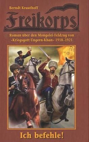 Buchcover Freikorps "Ich befehle" | Berndt Krauthoff | EAN 9783905937367 | ISBN 3-905937-36-0 | ISBN 978-3-905937-36-7