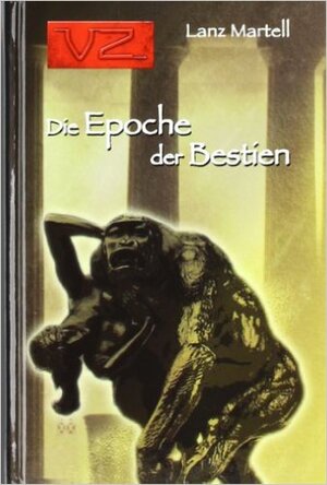 Buchcover Die Epoche der Bestien | Lanz Martell | EAN 9783905937626 | ISBN 3-905937-62-X | ISBN 978-3-905937-62-6