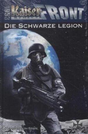 Buchcover Kaiserfront 1953 Band 1: Die Schwarze Legion | Heinrich von Stahl | EAN 9783905937701 | ISBN 3-905937-70-0 | ISBN 978-3-905937-70-1