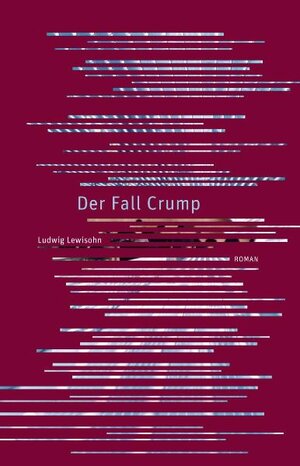 Buchcover Der Fall Crump | Ludwig Lewisohn | EAN 9783905951035 | ISBN 3-905951-03-7 | ISBN 978-3-905951-03-5