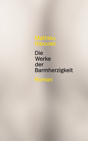 Buchcover Die Werke der Barmherzigkeit | Mathieu Riboulet | EAN 9783905951851 | ISBN 3-905951-85-1 | ISBN 978-3-905951-85-1