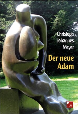 Buchcover Der neue Adam | Christoph, Johannes Meyer | EAN 9783905955590 | ISBN 3-905955-59-8 | ISBN 978-3-905955-59-0