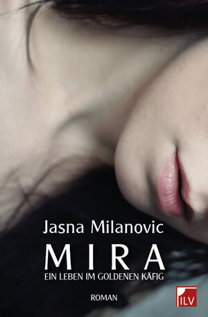 Buchcover Mira Ein Leben im goldenen Käfig | Jasna Milanovic | EAN 9783905955675 | ISBN 3-905955-67-9 | ISBN 978-3-905955-67-5