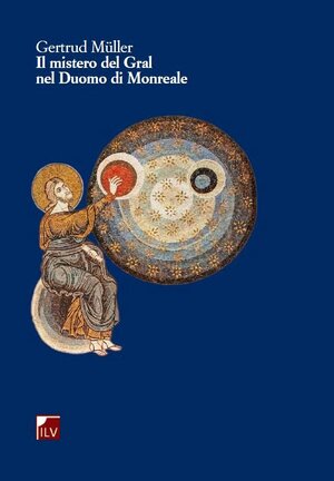Buchcover Il mistero del Gral nel Duomo di Monreale | Gertrud Müller | EAN 9783905955798 | ISBN 3-905955-79-2 | ISBN 978-3-905955-79-8