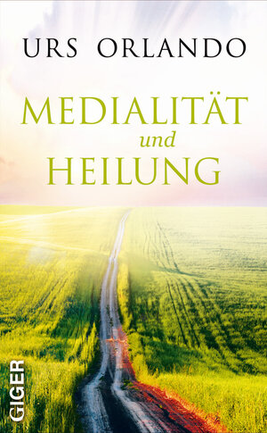 Buchcover Medialität und Heilung | Urs Orlando | EAN 9783905958072 | ISBN 3-905958-07-4 | ISBN 978-3-905958-07-2