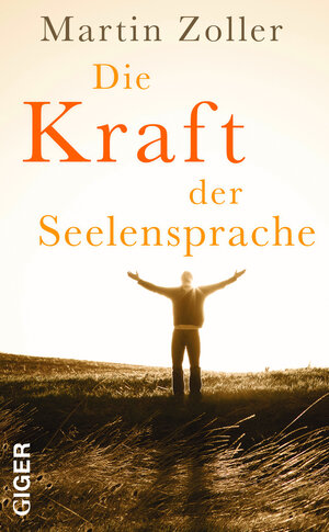 Buchcover Die Kraft der Seelensprache | Martin Zoller | EAN 9783905958201 | ISBN 3-905958-20-1 | ISBN 978-3-905958-20-1