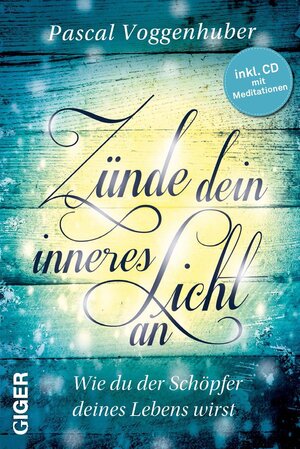 Buchcover Zünde dein inneres Licht an | Pascal Voggenhuber | EAN 9783905958447 | ISBN 3-905958-44-9 | ISBN 978-3-905958-44-7