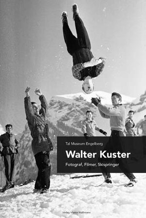 Buchcover Walter Kuster: Fotograf, Filmer, Skispringer  | EAN 9783905969092 | ISBN 3-905969-09-2 | ISBN 978-3-905969-09-2
