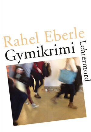 Buchcover Gymikrimi - Lehrermord | Rahel Eberle | EAN 9783906009605 | ISBN 3-906009-60-2 | ISBN 978-3-906009-60-5