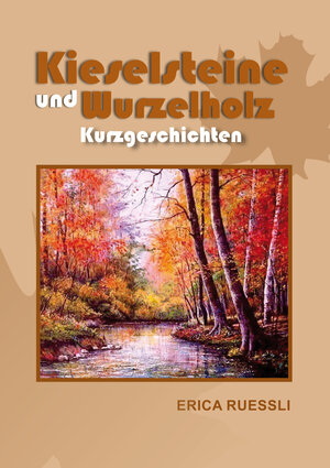 Buchcover Kieselsteine und Wurzelholz | Erica Ruessli | EAN 9783906014425 | ISBN 3-906014-42-8 | ISBN 978-3-906014-42-5