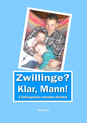 Buchcover Zwillinge? Klar, Mann! 3 Zwillingsväter schreiben Klartext  | EAN 9783906017280 | ISBN 3-906017-28-1 | ISBN 978-3-906017-28-0