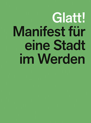 Buchcover Glatt! Manifest für eine Stadt im Werden | Roger Boltshauser | EAN 9783906027050 | ISBN 3-906027-05-8 | ISBN 978-3-906027-05-0