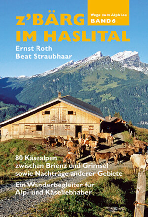 Buchcover Z'Bärg - Wege zum Alpkäse: Käsealpen des Amtes Meiringen Band 6 | Ernst Roth | EAN 9783906033655 | ISBN 3-906033-65-1 | ISBN 978-3-906033-65-5