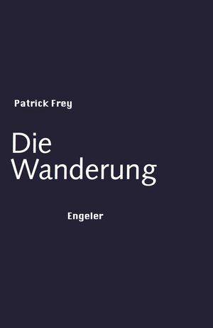 Buchcover Die Wanderung | Patrick Frey | EAN 9783906050287 | ISBN 3-906050-28-9 | ISBN 978-3-906050-28-7