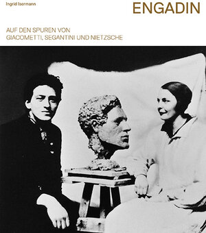 Buchcover Engadin – Auf den Spuren von Giacometti, Segantini und Nietzsche | Ingrid Isermann | EAN 9783906064765 | ISBN 3-906064-76-X | ISBN 978-3-906064-76-5