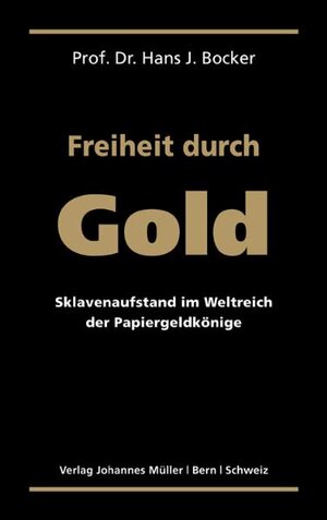 Buchcover Freiheit durch Gold | Hans J. Bocker | EAN 9783906085012 | ISBN 3-906085-01-5 | ISBN 978-3-906085-01-2