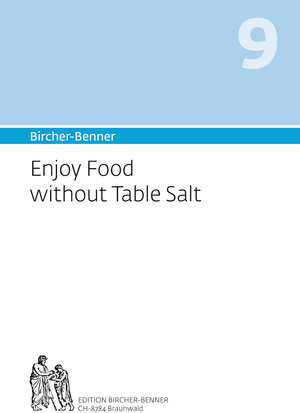 Buchcover Bircher-Benner 9 Enjoy Food without Table Salt | Andres Bircher | EAN 9783906089331 | ISBN 3-906089-33-9 | ISBN 978-3-906089-33-1