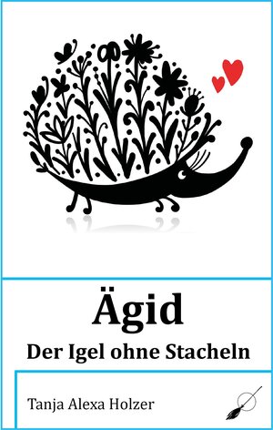 Buchcover Ägid, der Igel ohne Stacheln | Tanja Alexa Holzer | EAN 9783906095981 | ISBN 3-906095-98-3 | ISBN 978-3-906095-98-1