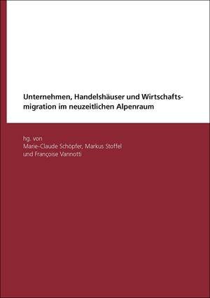 Buchcover Unternehmen, Handelshäuser und Wirtschaftsmigration im neuzeitlichen Alpenraum | Marie-Claude Schöpfer Pfaffen | EAN 9783906118147 | ISBN 3-906118-14-2 | ISBN 978-3-906118-14-7