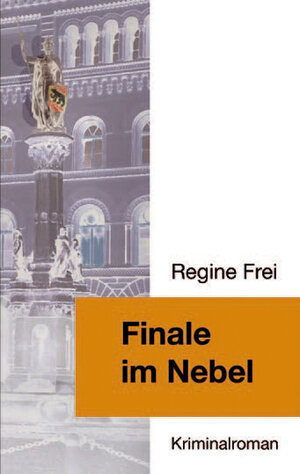 Buchcover Finale im Nebel | Regine Frei | EAN 9783906124131 | ISBN 3-906124-13-4 | ISBN 978-3-906124-13-1